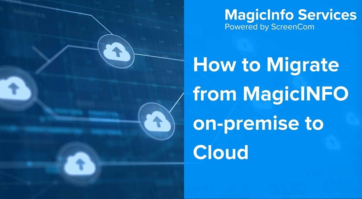 How to Migrate from MagicINFO On-Premise to Cloud